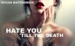 Ненавижу тебя до смерти (СИ) - Уотергроув Меган Джой