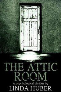 The Attic Room: A psychological thriller - Huber Linda