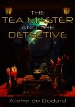 Читать книгу Чайный мастер и детектив (ЛП), автор де Бодар Альетт Чайный мастер и детектив (ЛП) - де Бодар Альетт