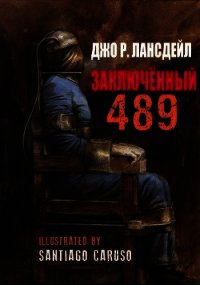 Заключенный 489 (ЛП) - Лансдейл Джо