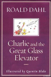 Charlie and the Great Glass Elevator - Dahl Roald
